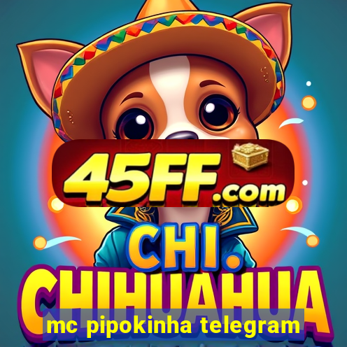 mc pipokinha telegram